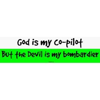   my co pilot But the Devil is my bombardier Bumper Sticker Automotive