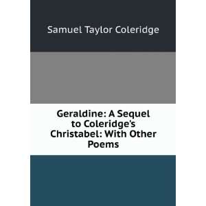  Geraldine A Sequel to Coleridges Christabel With Other 
