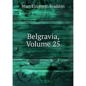  Belgravia, Volume 25 Mary Elizabeth Braddon Books