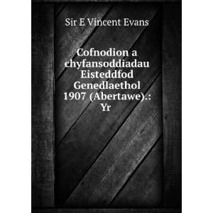   Genedlaethol 1907 (Abertawe). Yr . Sir E Vincent Evans Books