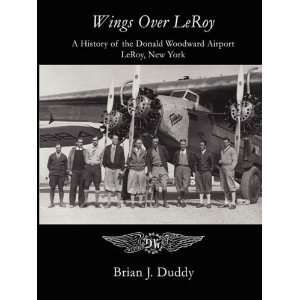  Wings Over LeRoy [Paperback]: Brian J. Duddy: Books