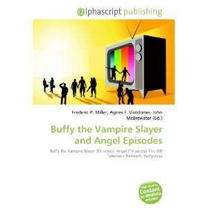    Buffy the Vampire Slayer and Angel Episodes (9786132665331) Books