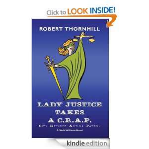 Lady Justice Takes a C.R.A.P.: Robert Thornhill:  Kindle 