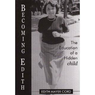 Becoming Edith: The Education of a Hidden Child by Edith Mayer Cord 