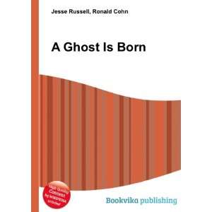 A Ghost Is Born Ronald Cohn Jesse Russell Books