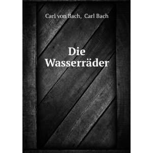  Die WasserrÃ¤der Carl Bach Carl von Bach Books