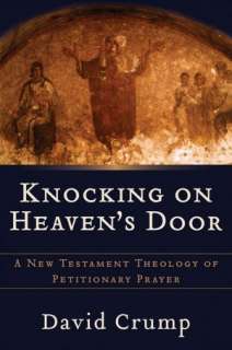 Heavens Door A New Testament Theology of Petitionary Prayer by David 