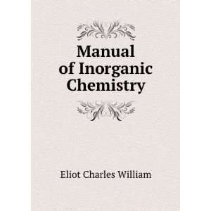    Manual of Inorganic Chemistry Eliot Charles William Books