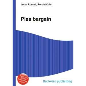 Plea bargain: Ronald Cohn Jesse Russell:  Books