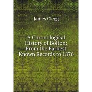   of Bolton From the Earliest Known Records to 1876 James Clegg Books