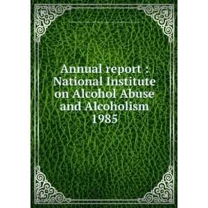  on Alcohol Abuse and Alcoholism. 1985 National Institute on Alcohol 