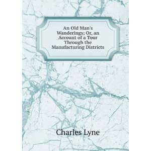   of a Tour Through the Manufacturing Districts: Charles Lyne: Books