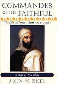 Commander of the Faithful The Life and Times of Emir Abd el Kader 