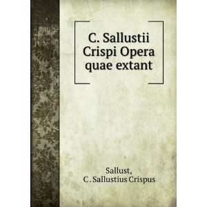   Crispi Opera quae extant C . Sallustius Crispus Sallust Books