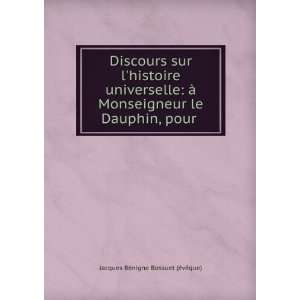   le Dauphin, pour . Jacques BÃ©nigne Bossuet (Ã©vÃªque) Books