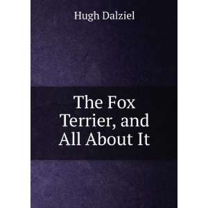  The Fox Terrier, and All About It Hugh Dalziel Books