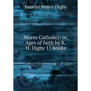    or, Ages of faith by K.H. Digby 11 books Kenelm Henry Digby Books