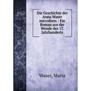  Die Geschichte der Anna Waser microform : Ein Roman aus 
