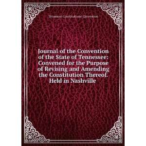   . Held in Nashville . Tennessee Constitutional Convention Books