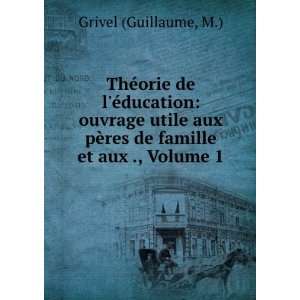   pÃ¨res de famille et aux ., Volume 1 M.) Grivel (Guillaume Books