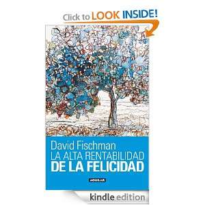 La alta rentabilidad de la felicidad (Spanish Edition) David Fischman 