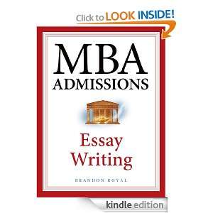 MBA Admissions   Essay Writing Brandon Royal  Kindle 