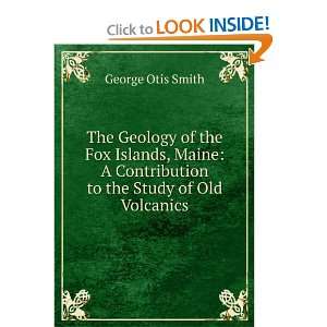   Contribution to the Study of Old Volcanics George Otis Smith Books