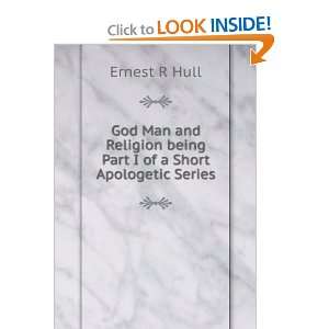   Part I of a Short Apologetic Series Ernest R Hull  Books