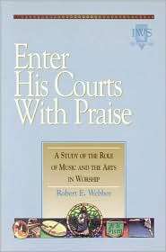Enter His Courts with Praise A Study of the Role of Music and the 