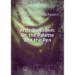   Sundown Or, the Palette and the Pen William Wilthew Fenn Books