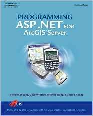 Programming ASP.NET for ArcGIS Server, (1418018759), Vincent Zhuang 