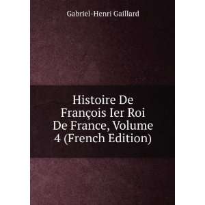  Histoire De FranÃ§ois Ier Roi De France, Volume 4 