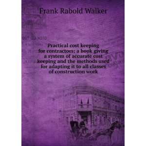  it to all classes of construction work: Frank Rabold Walker: Books