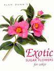 exotic sugar flowers for cakes book by alan dunn expedited