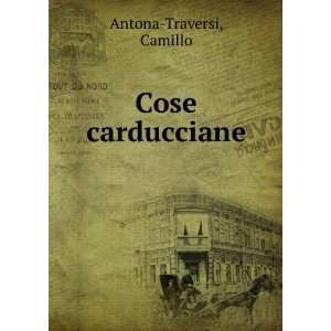  Cose carducciane Camillo Antona Traversi Books