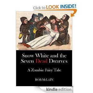 Snow White and the Seven Dead Dwarves A Zombie Fairy Tale Bob McLain 