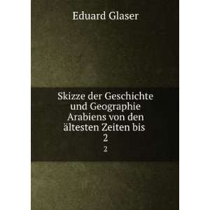   Arabiens von den Ã¤ltesten Zeiten bis . 2 Eduard Glaser Books