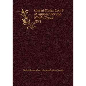   Appeals For the Ninth Circuit. 1871 United States. Court of Appeals