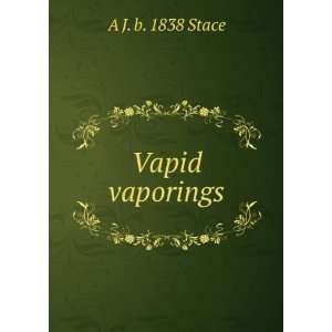  Vapid vaporings A J. b. 1838 Stace Books