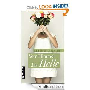Vom Himmel das Helle Roman (German Edition) Gabriele Diechler 