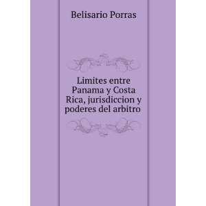   Rica, jurisdiccion y poderes del arbitro .: Belisario Porras: Books