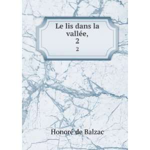  Le lis dans la vallÃ©e,. 2: HonoreÌ de Balzac: Books
