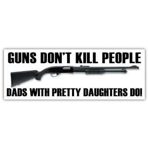 Guns Dont Kill People Dads with Pretty Daughters Do NRA Sticker Decal 