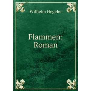  Flammen Roman Wilhelm Hegeler Books