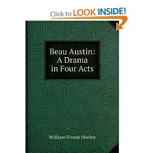    Beau Austin A Drama in Four Acts William Ernest Henley Books
