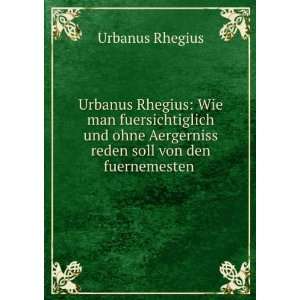  Urbanus Rhegius Wie man fuersichtiglich und ohne 