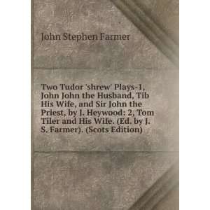   Heywood 2, Tom Tiler and His Wife. (Ed. by J.S. Farmer). (Scots