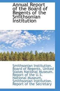 Annual Report of the Board of Regents of the Smithsonia 9780559955884 