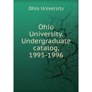  Ohio University. Undergraduate catalog, 1995 1996 Ohio 