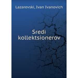   (in Russian language) Ivan Ivanovich Lazarevski Books